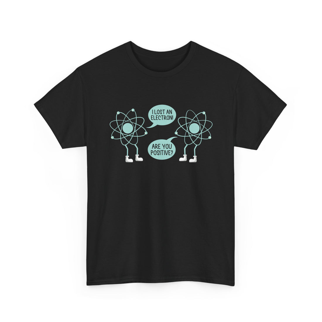 I Lost An Electron Are You Positive - Physics Shirt - Regular Unisex Crewneck T-Shirt