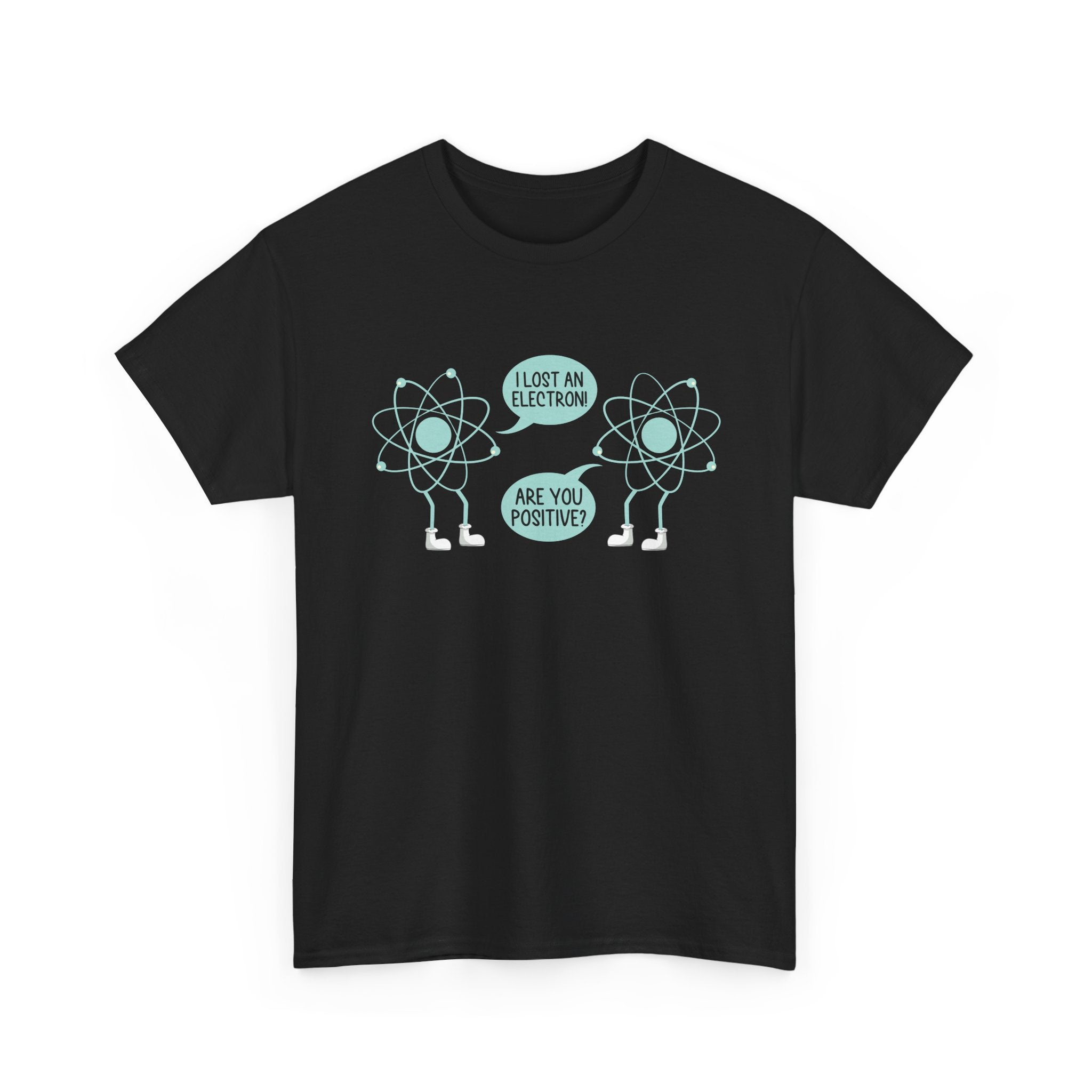 I Lost An Electron Are You Positive - Physics Shirt - Regular Unisex Crewneck T-Shirt