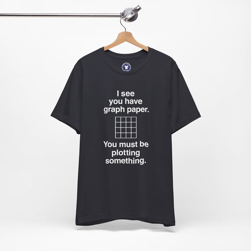 I See You Have Graph Paper - Premium Unisex Crewneck T-Shirt