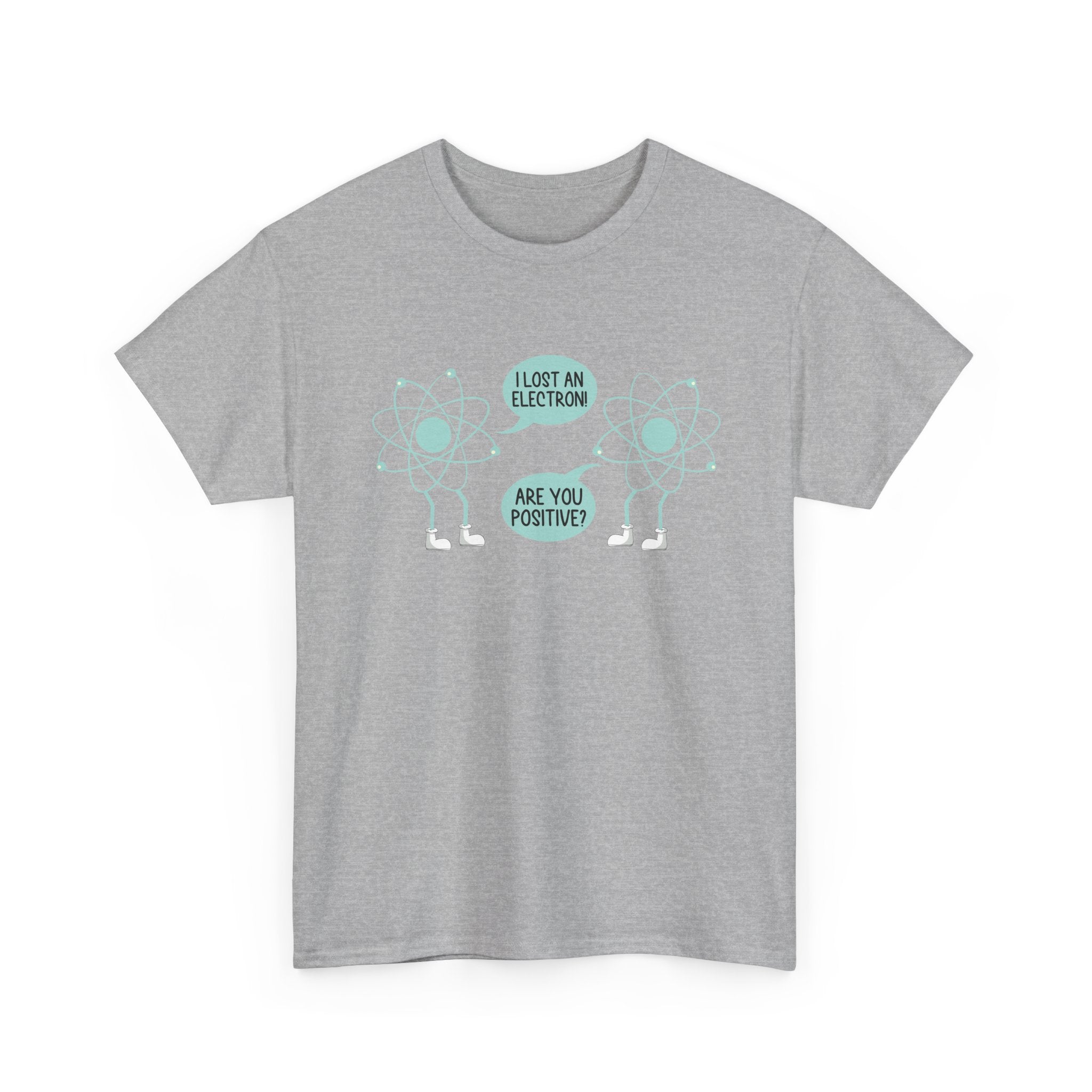 I Lost An Electron Are You Positive - Physics Shirt -  Unisex Crewneck T-Shirt