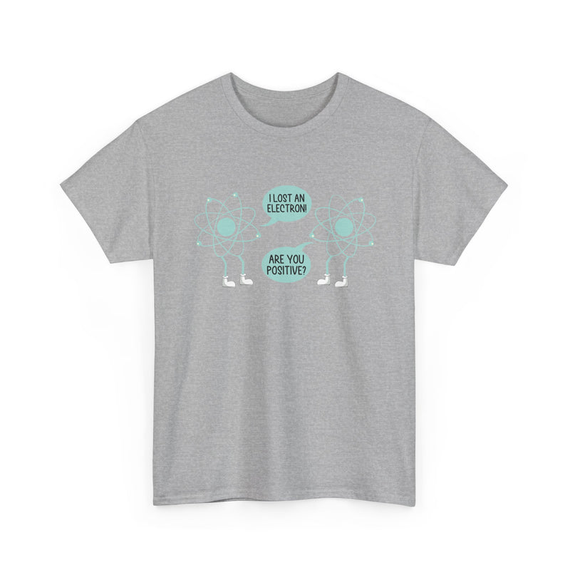 I Lost An Electron Are You Positive - Physics Shirt - Regular Unisex Crewneck T-Shirt