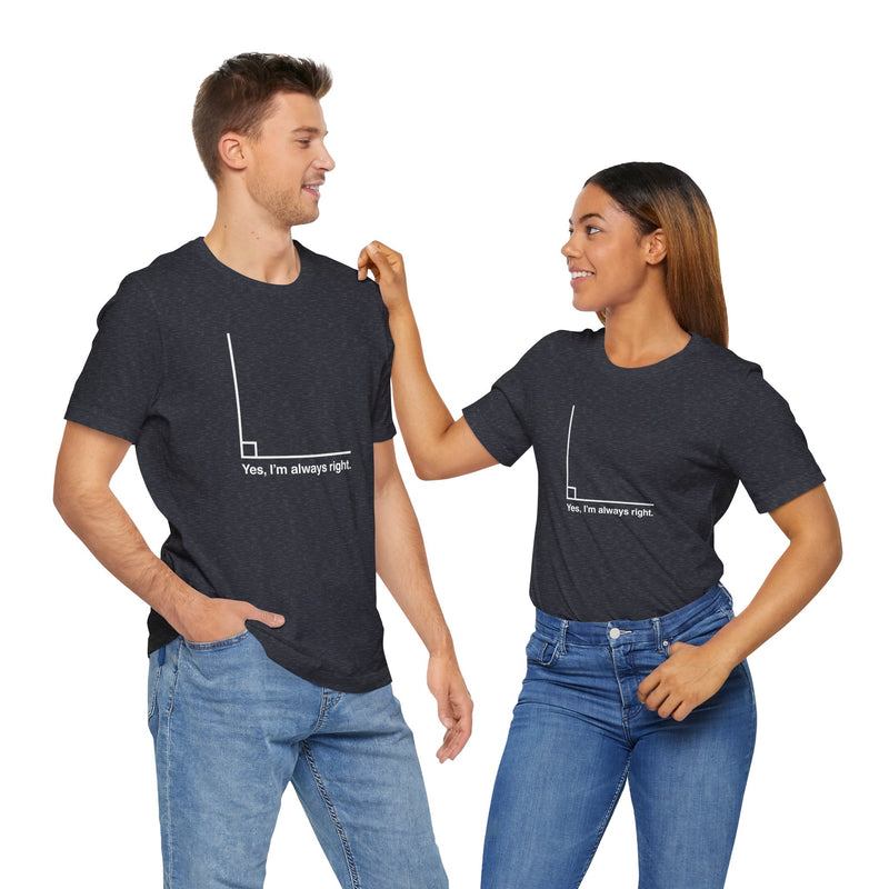 Yes I’m Always Right - Premium Unisex Crewneck T-Shirt