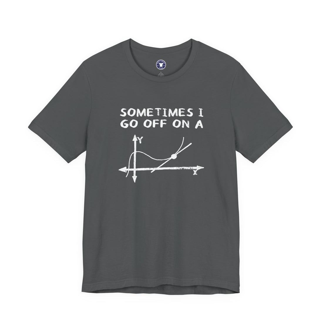 Sometimes I Go Off On A Tangent - Premium Unisex Crewneck T-Shirt