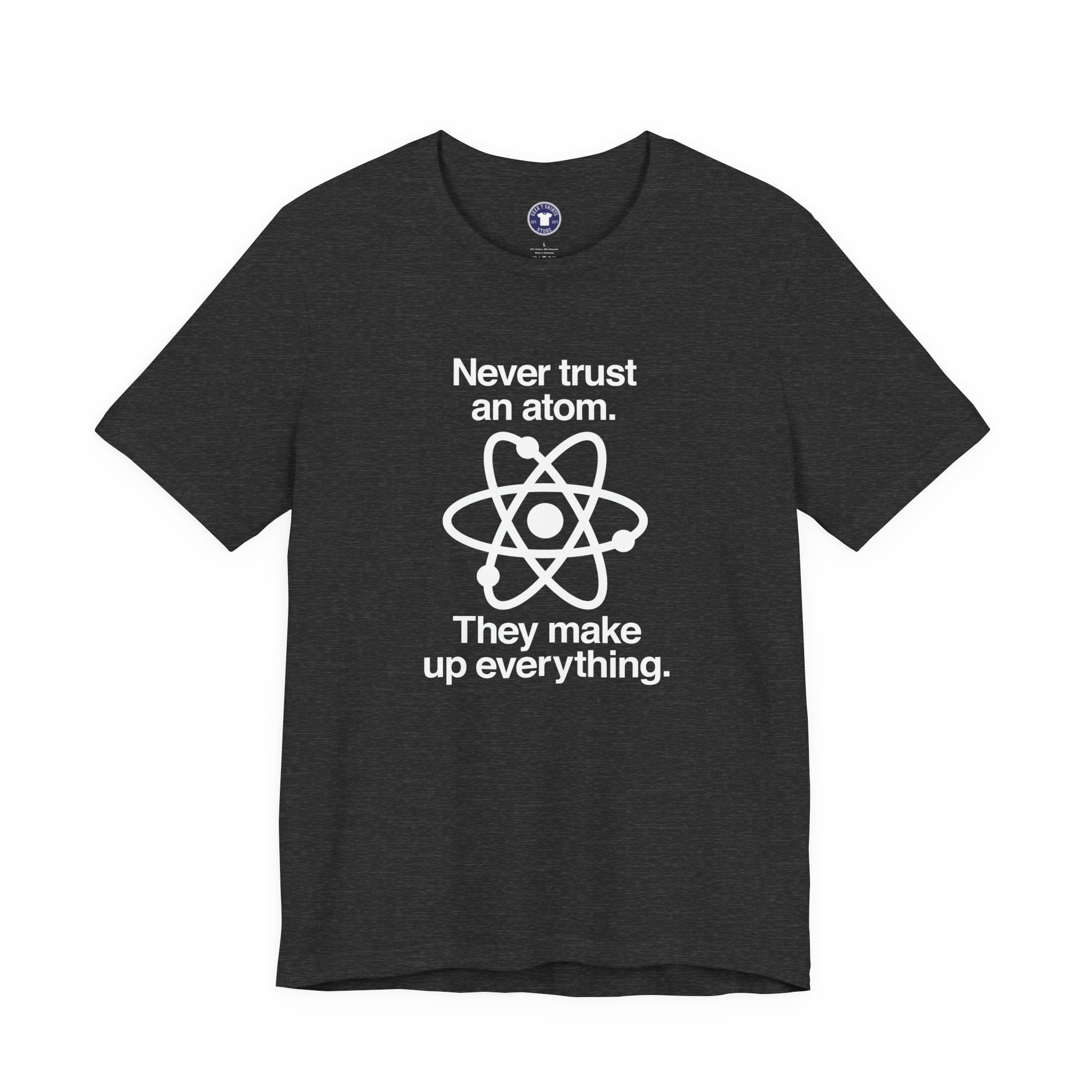 Never Trust An Atom - Premium Unisex Crewneck T-Shirt