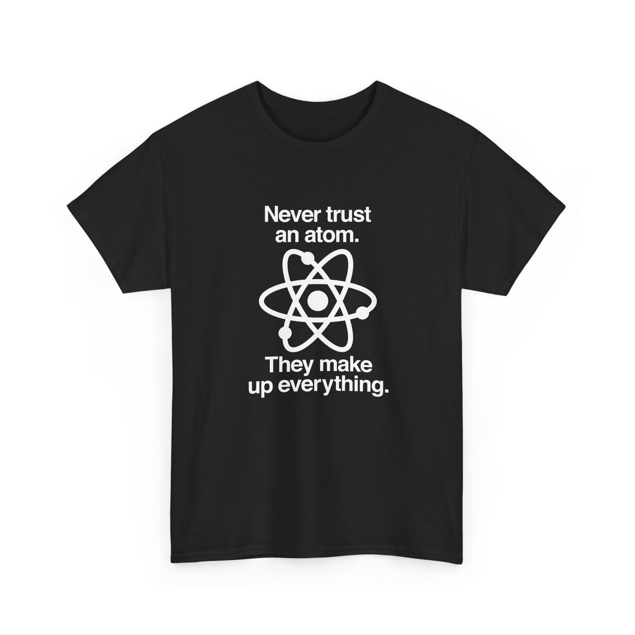 Never Trust An Atom - Regular Unisex Crewneck T-Shirt
