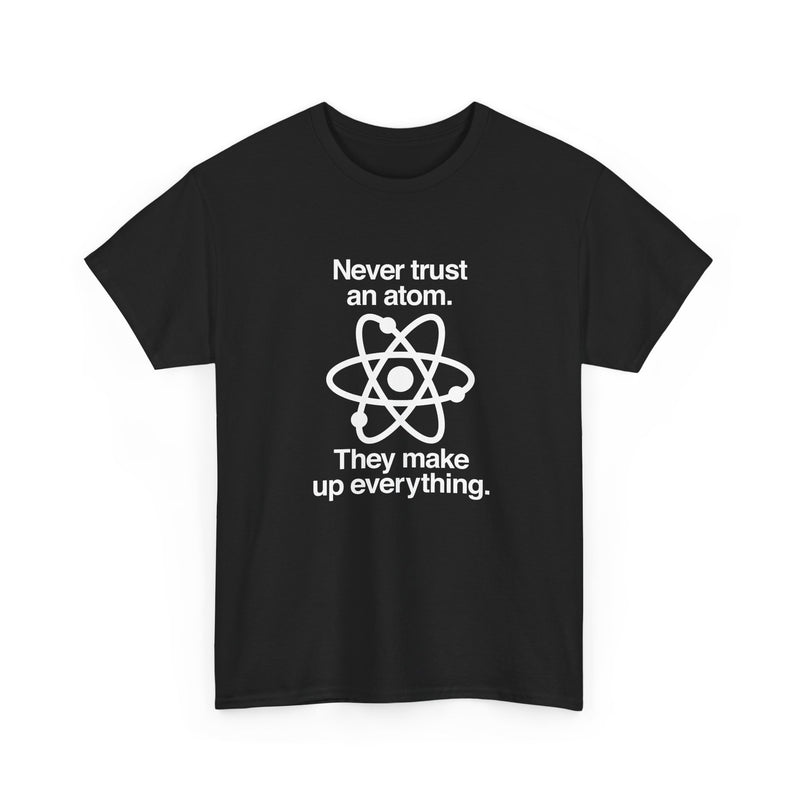 Never Trust An Atom - Regular Unisex Crewneck T-Shirt