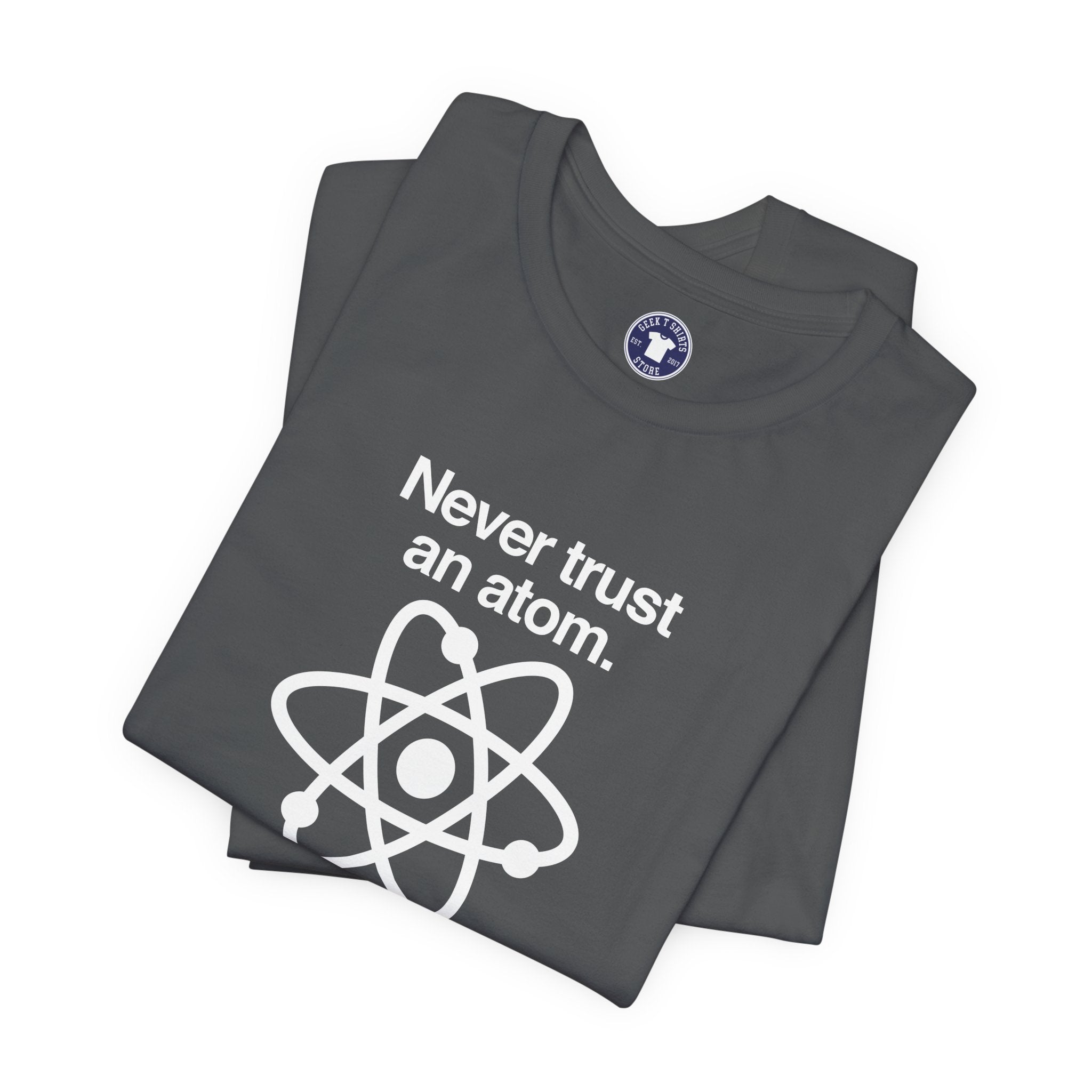 Never Trust An Atom - Premium Unisex Crewneck T-Shirt