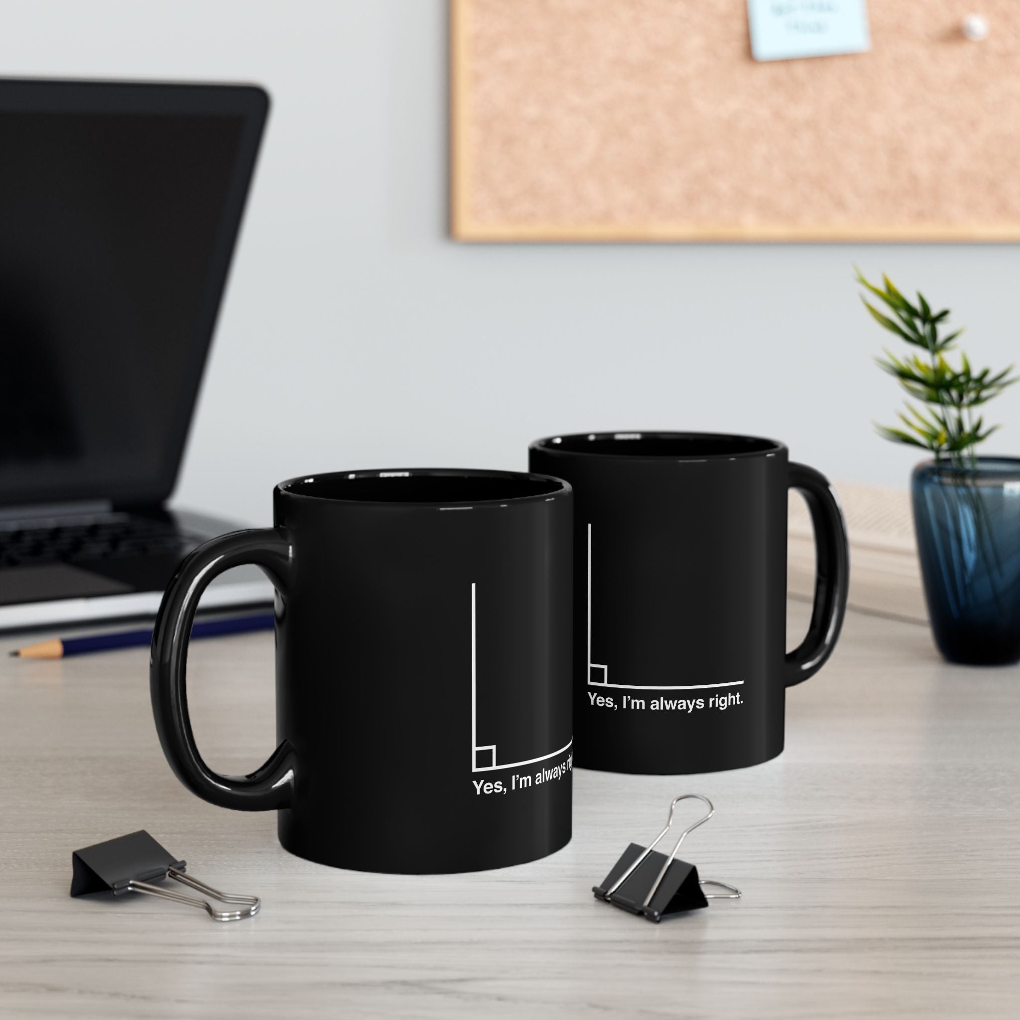 Yes I’m Always Right - Black Glossy Mug