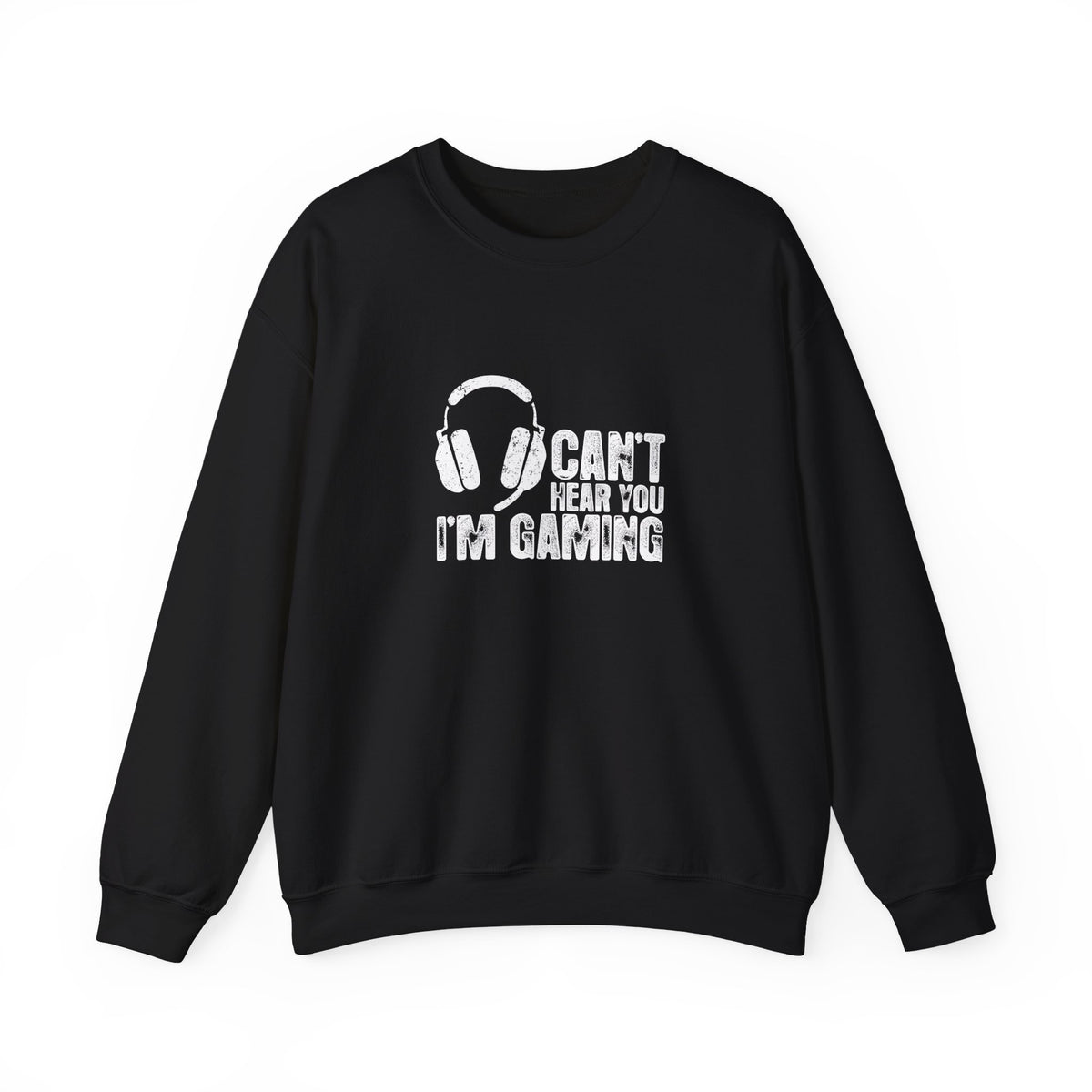 Can't Hear You I'm Gaming Sweatshirt