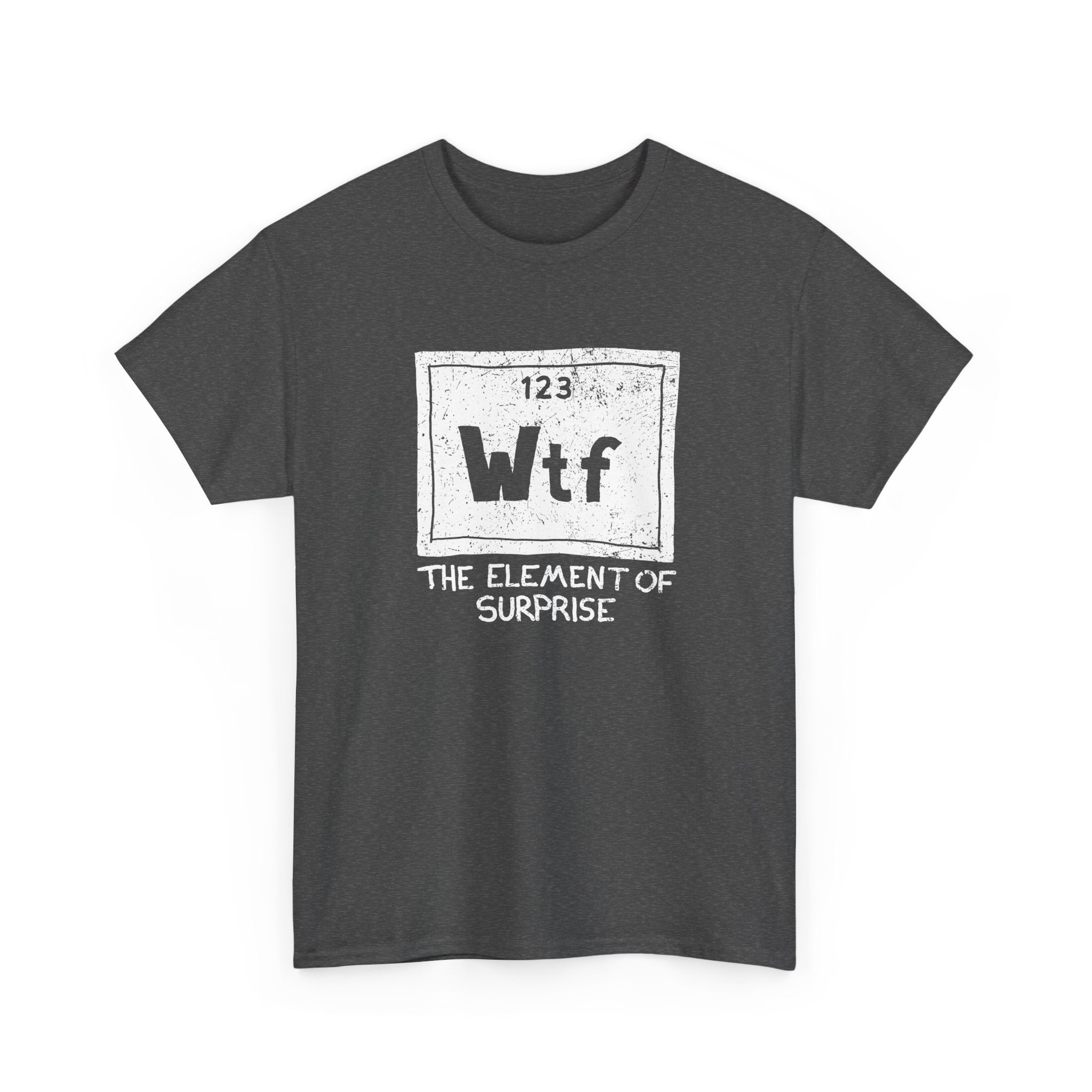 Wtf - The Element of Surprise - Science Chemistry - Regular Unisex Crewneck T-Shirt