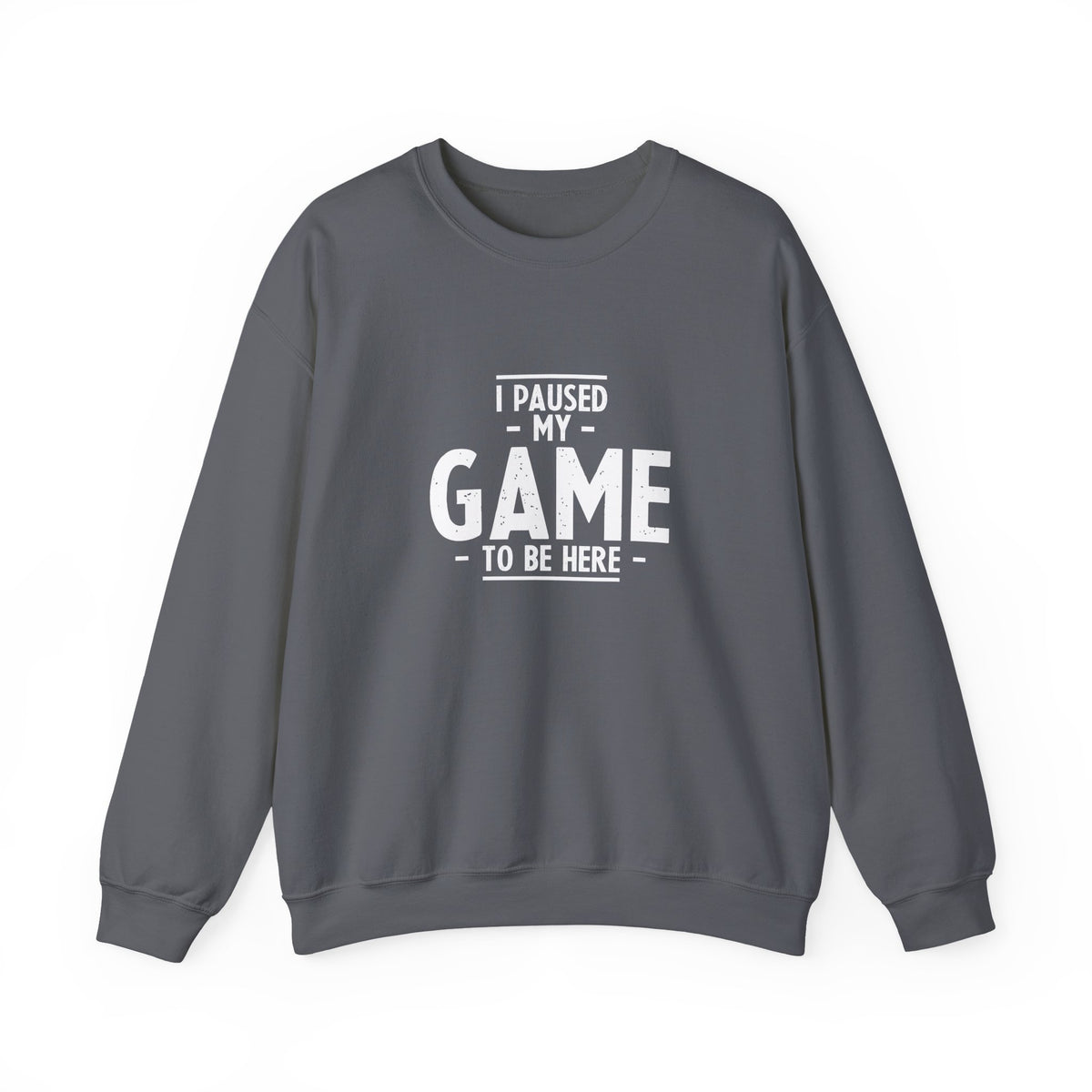 I Paused My Game To Be Here Sweatshirt