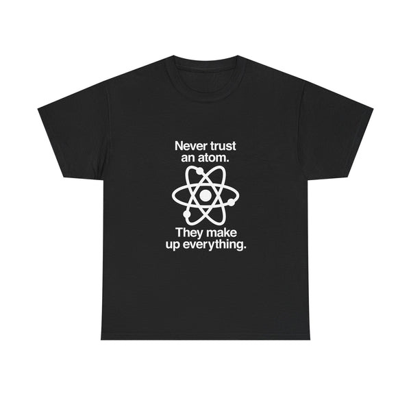 Funny Science T-Shirt, Never Trust an Atom Tee, Geek T-Shirt, Nerd Shirt, Science Humor Shirt, Chemistry Gift, Science Lover Present Shirt