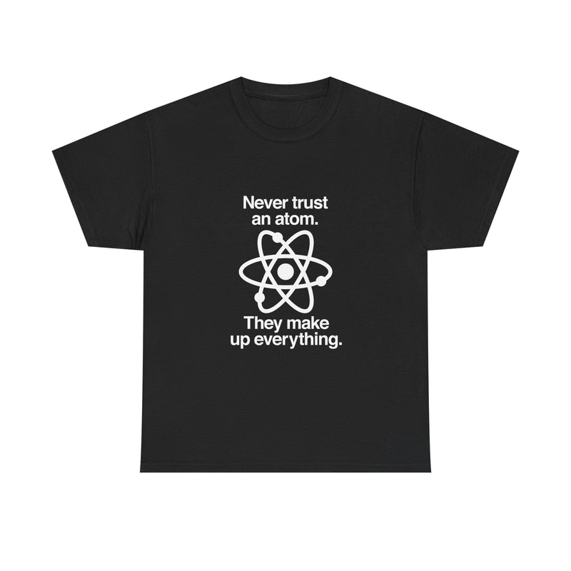 Funny Science T-Shirt, Never Trust an Atom Tee, Geek T-Shirt, Nerd Shirt, Science Humor Shirt, Chemistry Gift, Science Lover Present Shirt