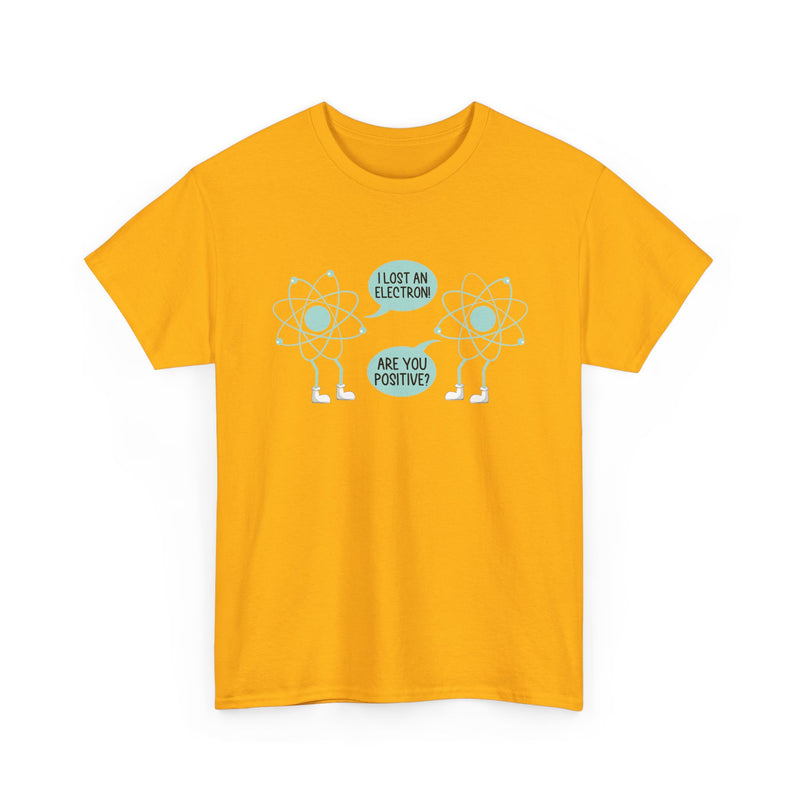 I Lost An Electron Are You Positive - Physics Shirt - Regular Unisex Crewneck T-Shirt