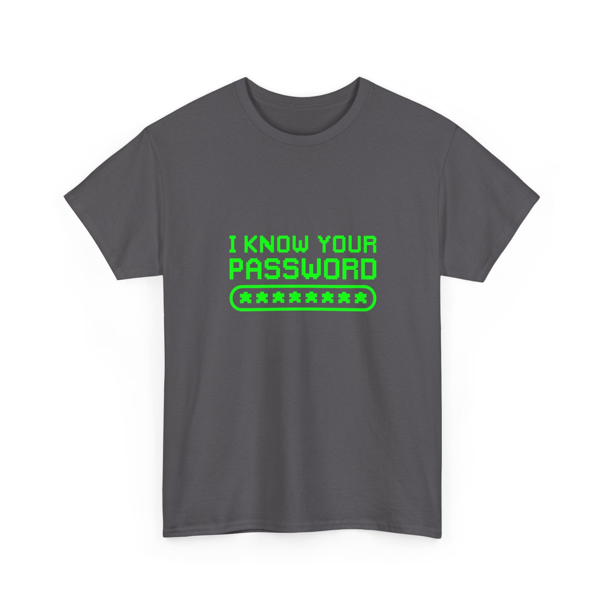 I Know Your Password Funny Hacker - Nerd Shirt -  Unisex Crewneck T-Shirt