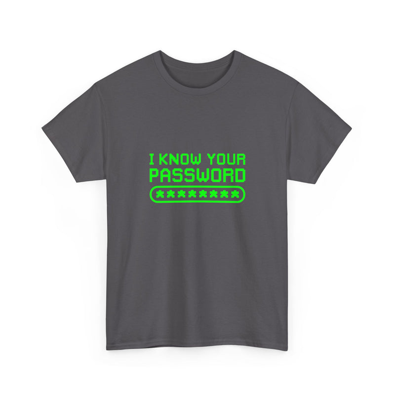 I Know Your Password Funny Hacker - Nerd Shirt - Regular Unisex Crewneck T-Shirt