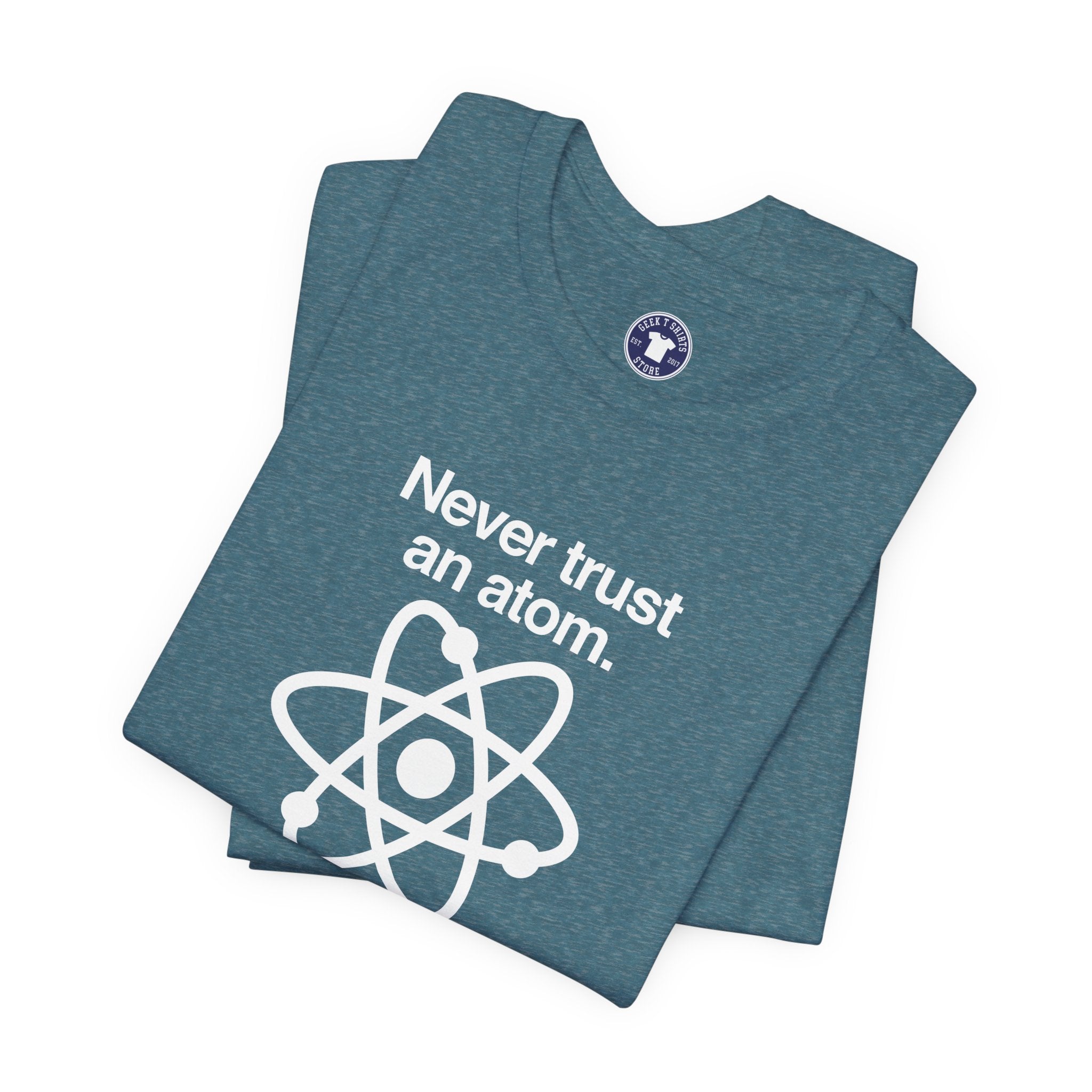 Never Trust An Atom - Premium Unisex Crewneck T-Shirt