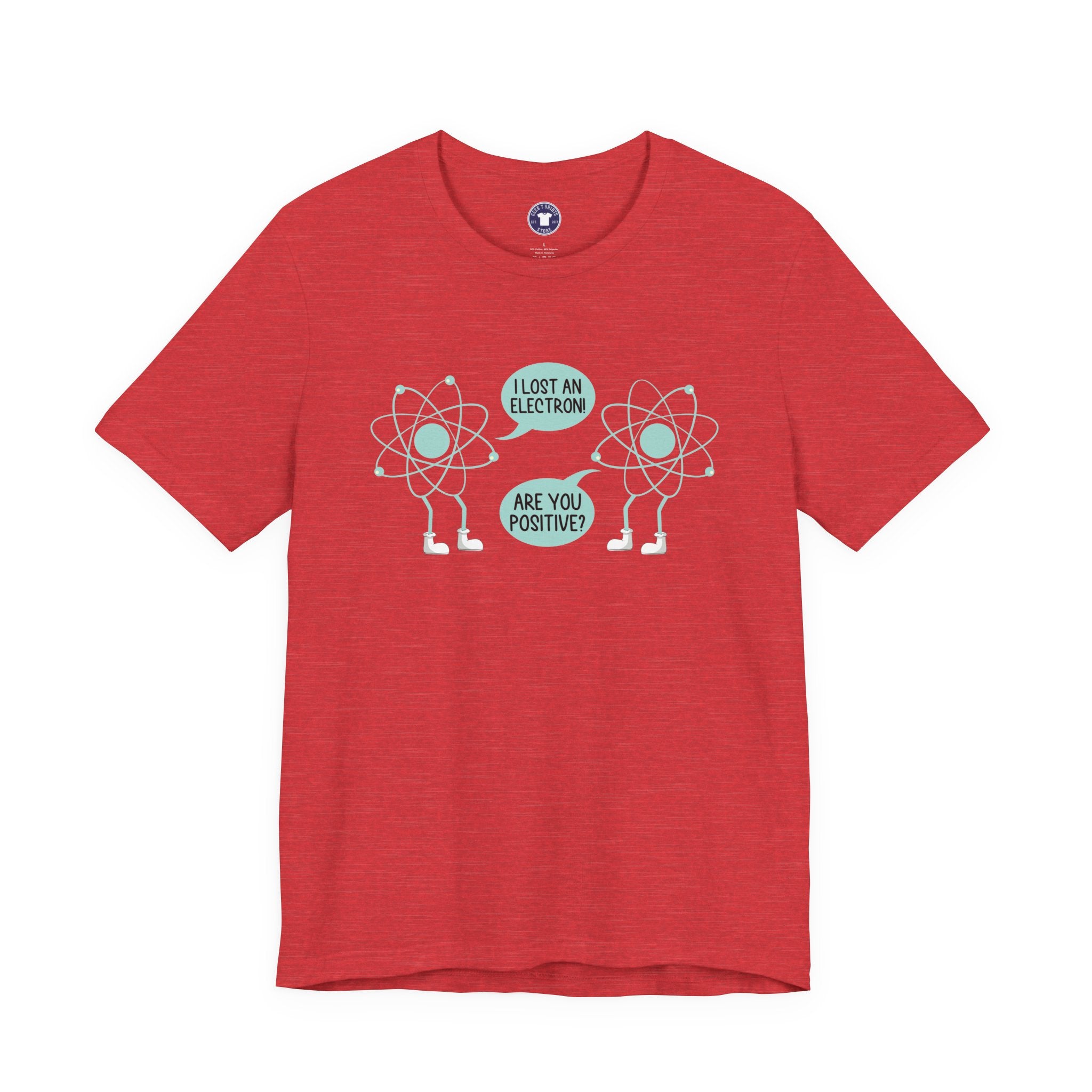 I Lost An Electron Are You Positive - Physics Shirt - Premium Unisex Crewneck T-Shirt