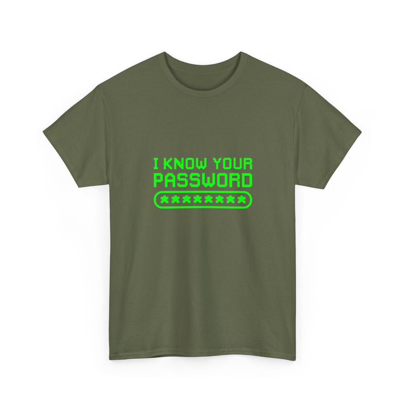 I Know Your Password Funny Hacker - Nerd Shirt - Regular Unisex Crewneck T-Shirt