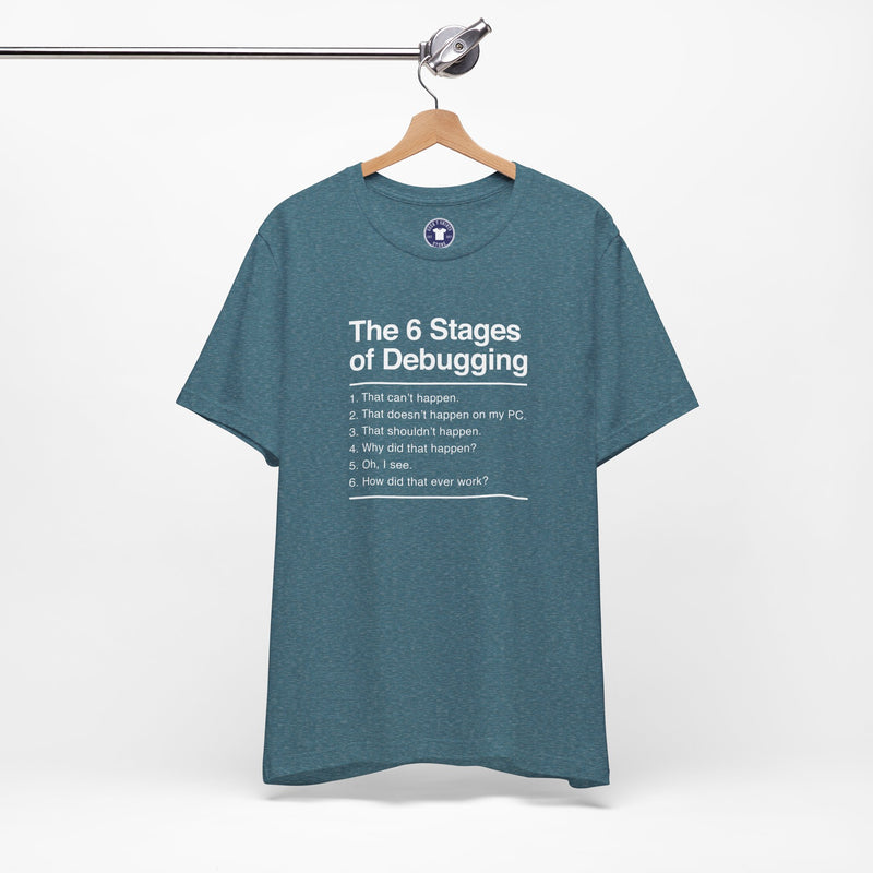 The 6 Stages Of Debugging - Coder Shirt - It Shirt - Premium Unisex Crewneck T-Shirt