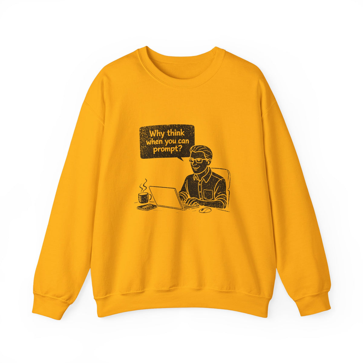 Why Think When You Can Prompt Sweatshirt