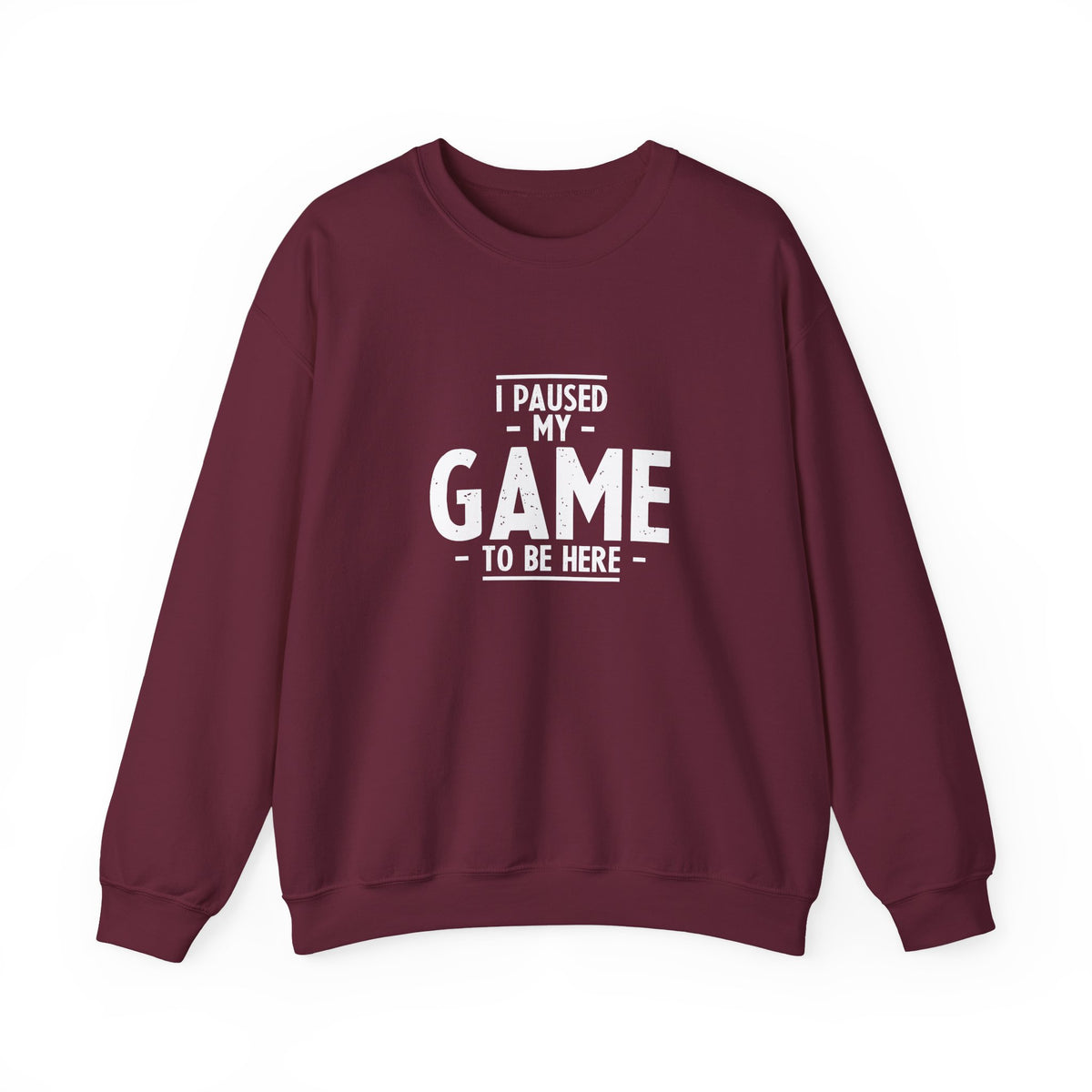 I Paused My Game To Be Here Sweatshirt