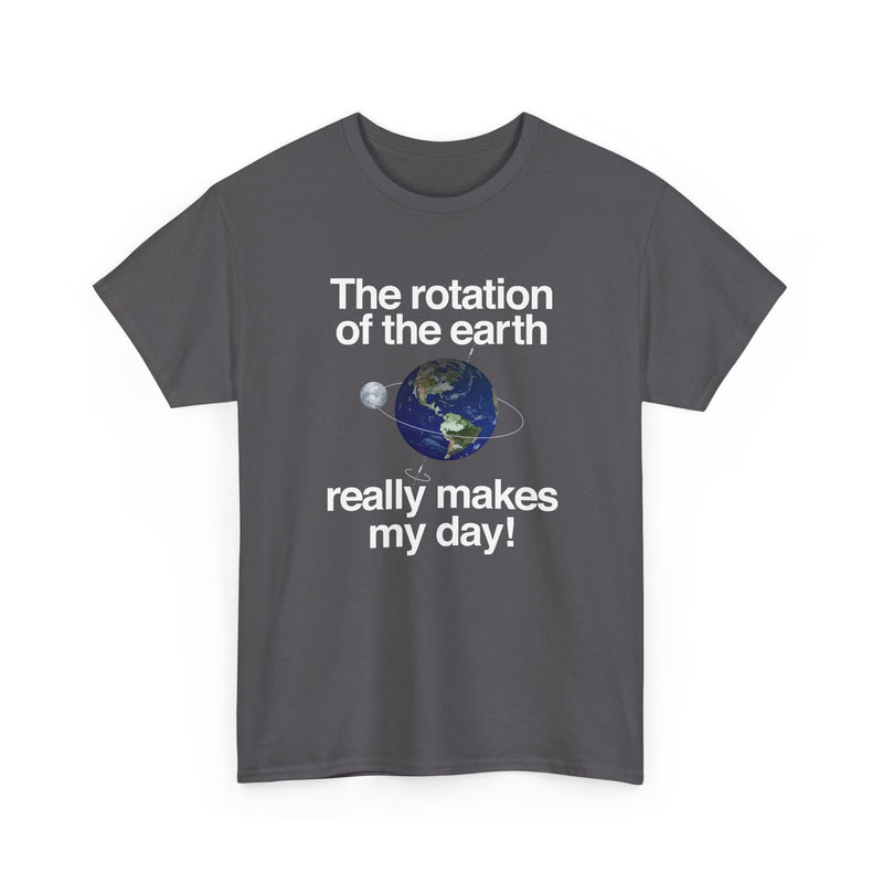 The Rotation Of The Earth Really Makes My Day - Regular Unisex Crewneck T-Shirt