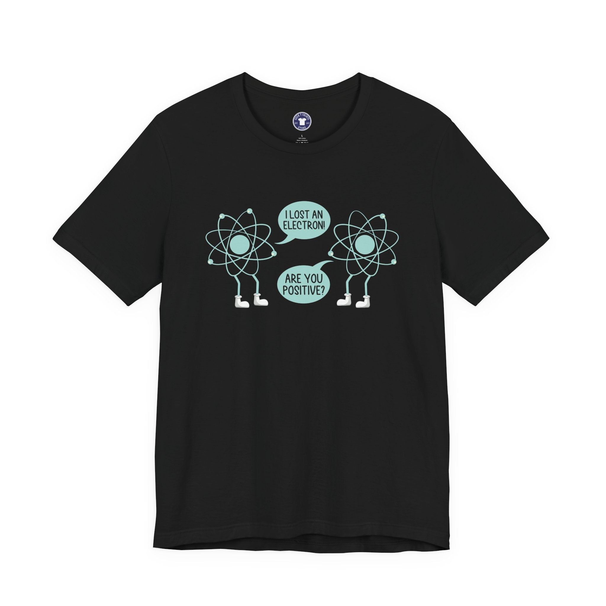 I Lost An Electron Are You Positive - Physics Shirt - Premium Unisex Crewneck T-Shirt