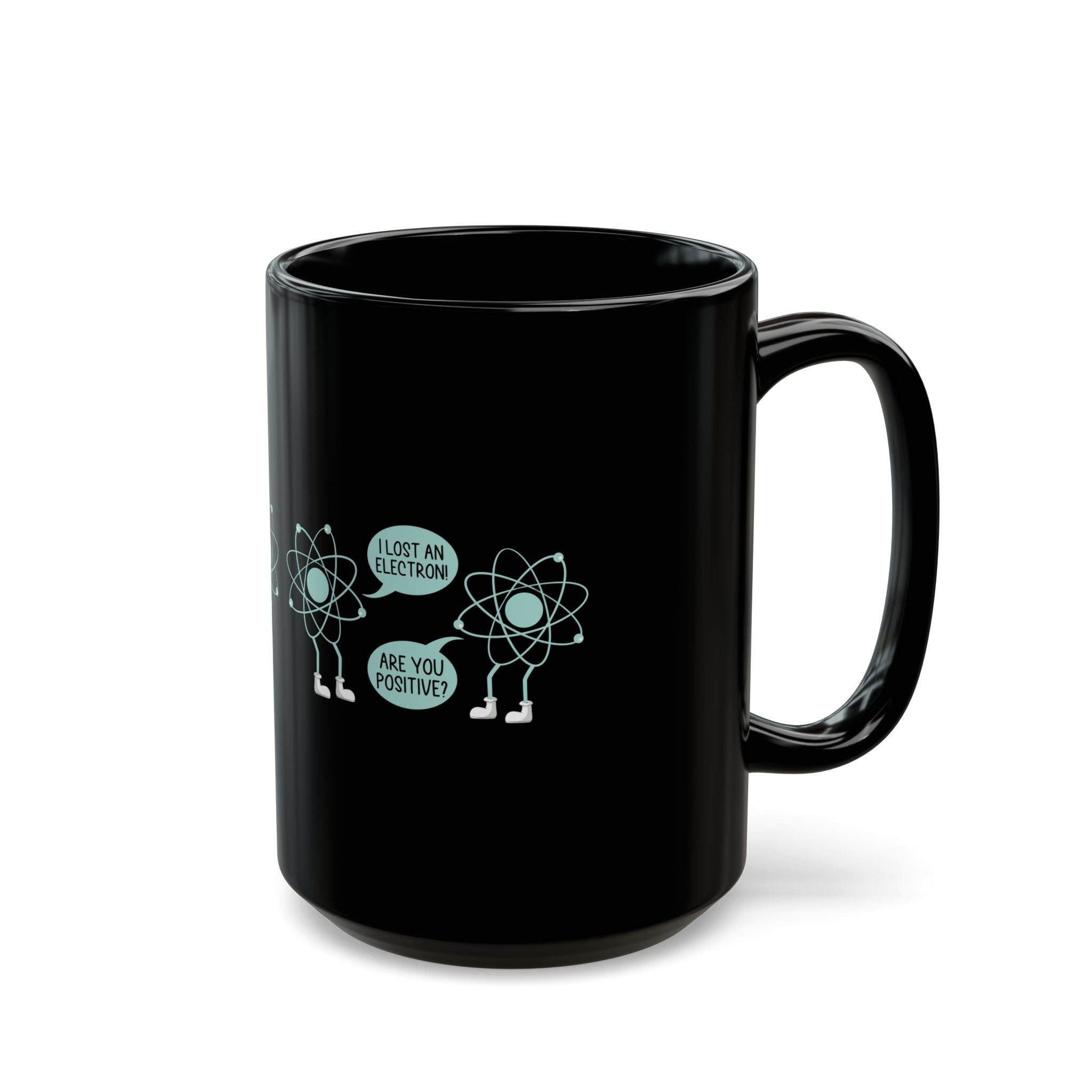 I Lost An Electron Are You Positive - Black Glossy Mug