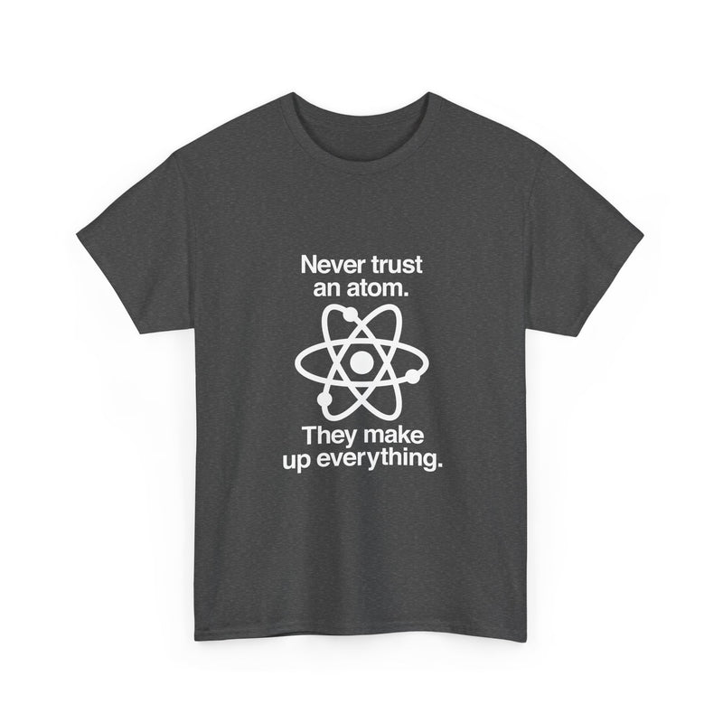 Funny Science T-Shirt, Never Trust an Atom Tee, Geek T-Shirt, Nerd Shirt, Science Humor Shirt, Chemistry Gift, Science Lover Present Shirt