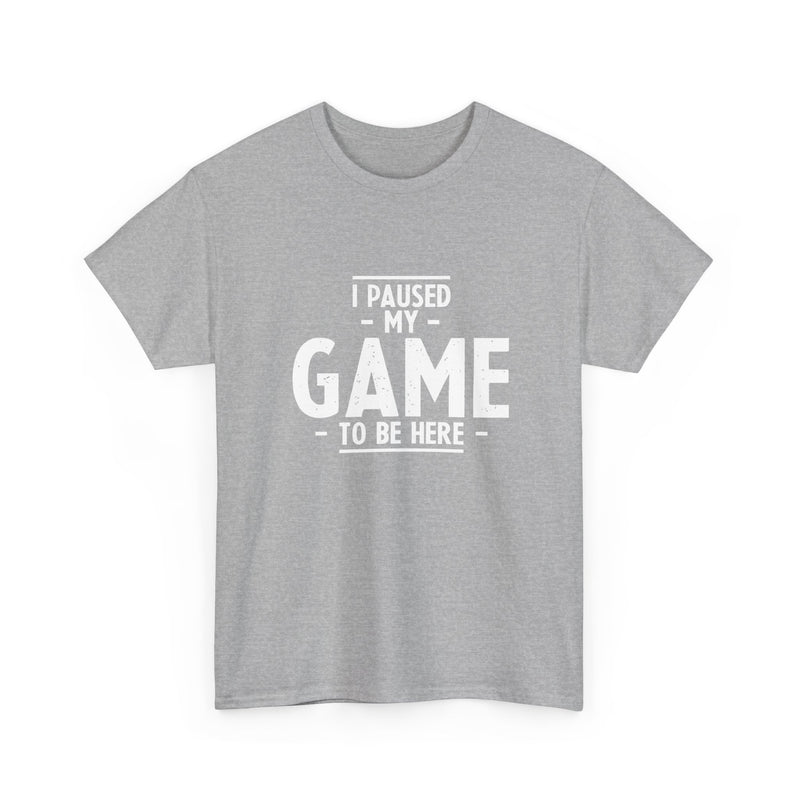 I Paused My Game To Be Here - Regular Unisex Crewneck T-Shirt