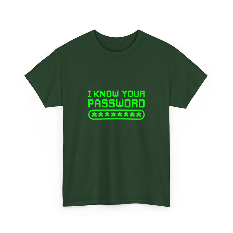 I Know Your Password Funny Hacker - Nerd Shirt - Regular Unisex Crewneck T-Shirt
