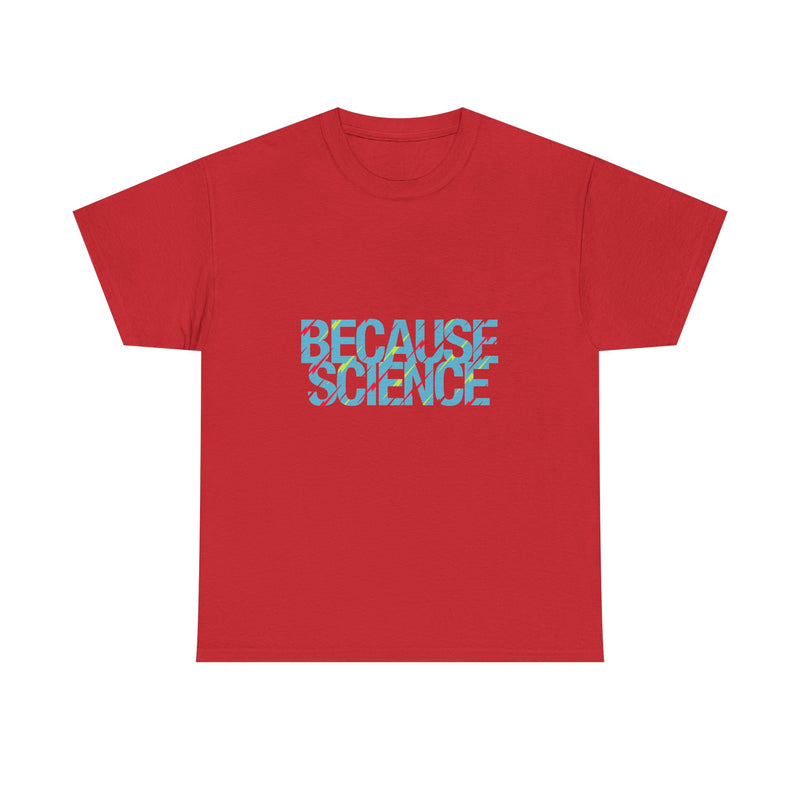 Because Science T-Shirt, Geek T-Shirt, Nerd Shirt, Science Humor Tee, STEM Gift, Geeky Apparel, Nerdy Quote Shirt, Science Lover Present