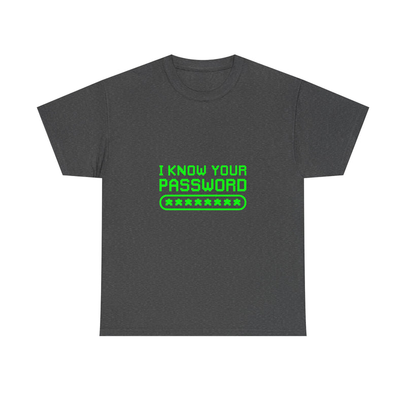I Know Your Password T-Shirt, Geek T-Shirt, Nerd Shirt, Cyber Humor Tee, Hacker Joke Shirt, Tech Gift, Funny Computer Tee, Programmer Shirt