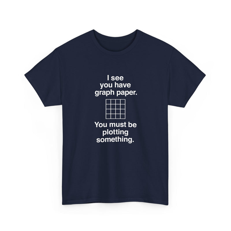 I See You Have Graph Paper - Regular Unisex Crewneck T-Shirt