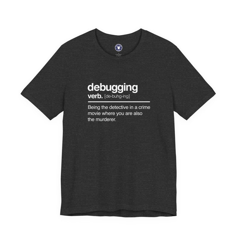 Debugging Verb - Nerd Shirt - It Shirt - Premium Unisex Crewneck T-Shirt