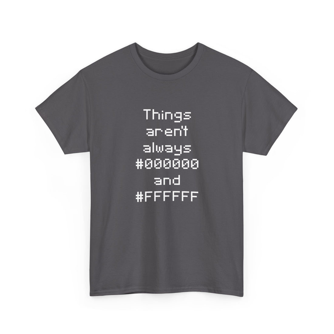 Things Aren't Always Black And White - Regular Unisex Crewneck T-Shirt