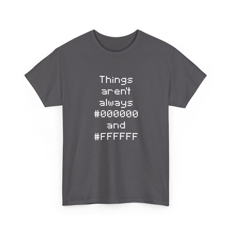 Things Aren't Always Black And White - Regular Unisex Crewneck T-Shirt