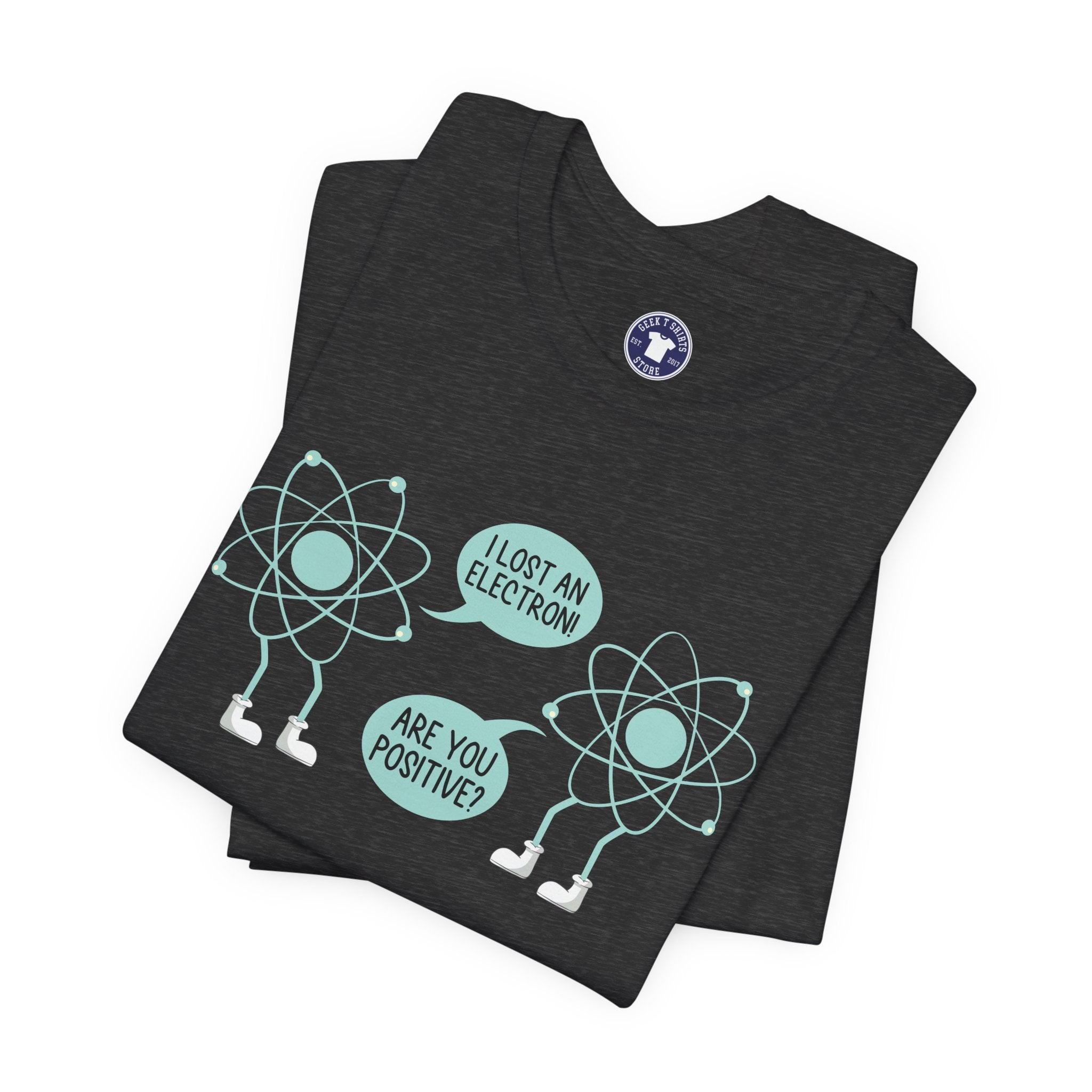 I Lost An Electron Are You Positive - Physics Shirt - Premium Unisex Crewneck T-Shirt