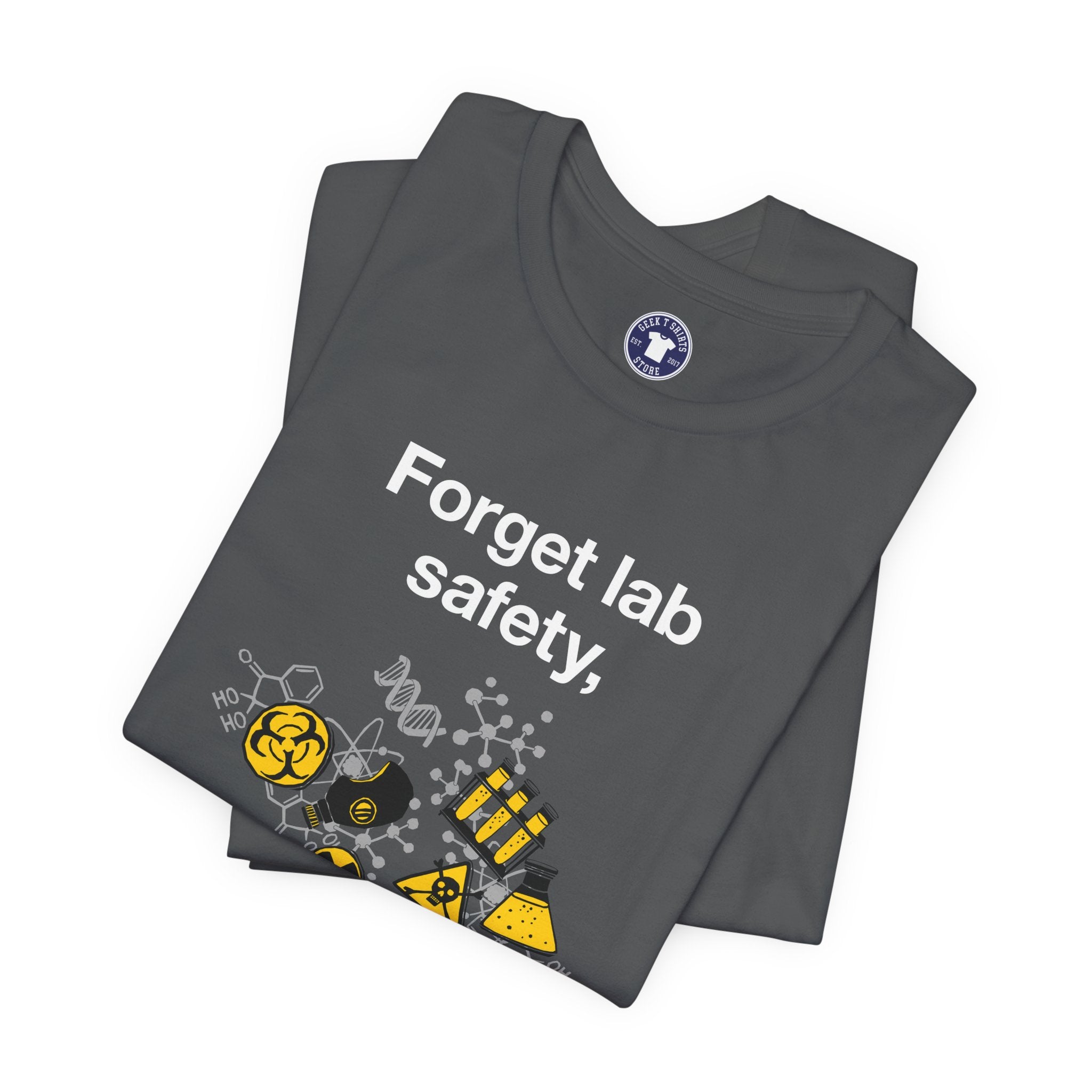 Forget Lab Safety - Premium Unisex Crewneck T-Shirt
