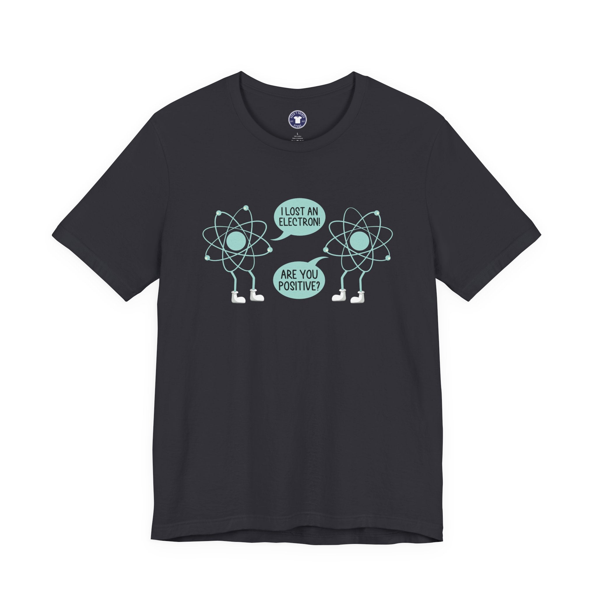 I Lost An Electron Are You Positive - Physics Shirt - Premium Unisex Crewneck T-Shirt