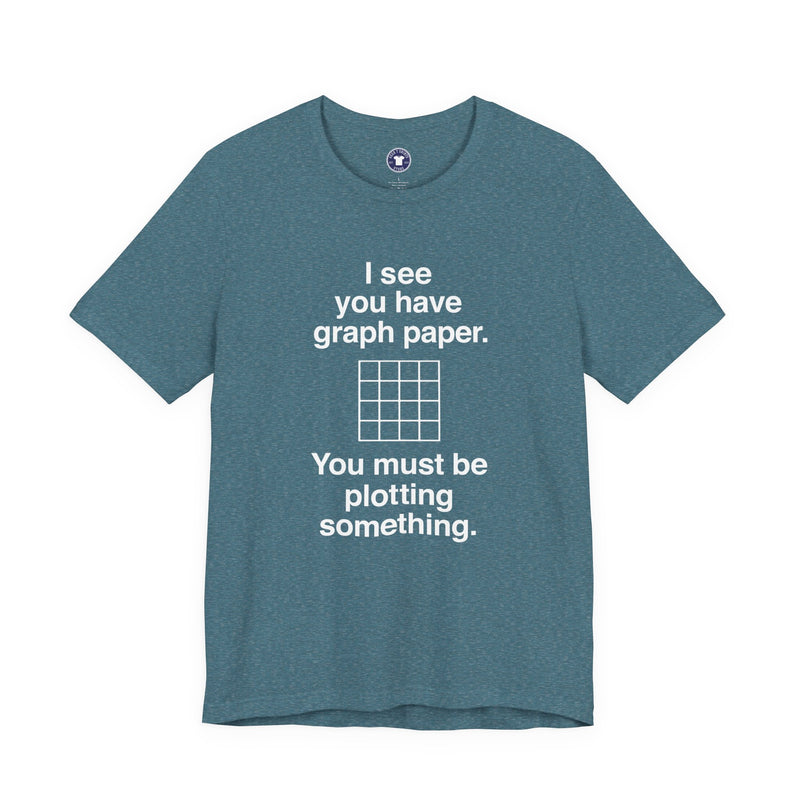 I See You Have Graph Paper - Premium Unisex Crewneck T-Shirt