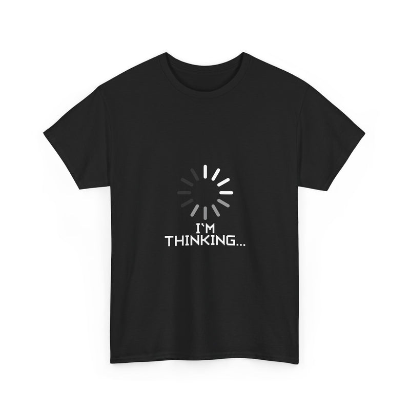 I'm Thinking Loading T-Shirt, Geek T-Shirt, Nerd Shirt, Funny Tech Tee, Coding Humor Shirt, Programmer Gift, Sarcastic Humor Apparel