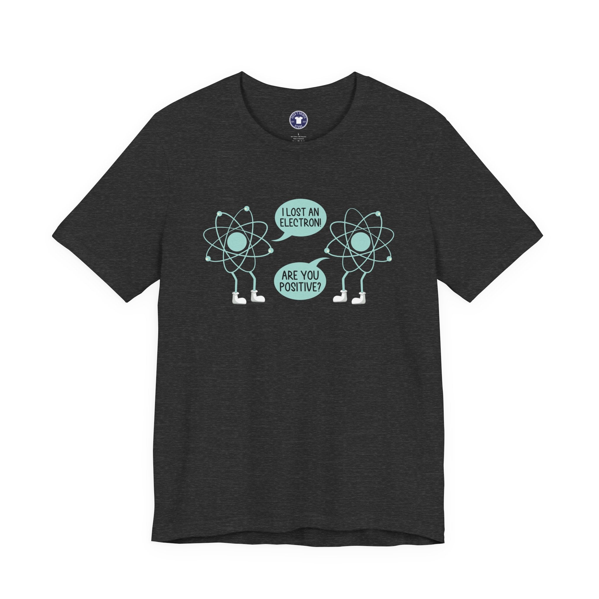 I Lost An Electron Are You Positive - Physics Shirt - Premium Unisex Crewneck T-Shirt