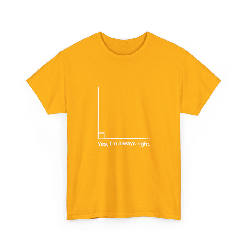 Yes I’m Always Right - Regular Unisex Crewneck T-Shirt