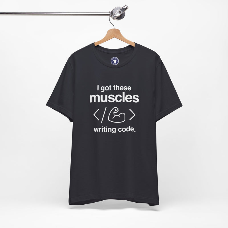 I Got These Muscles Writing Code - Coder Shirt - Premium Unisex Crewneck T-Shirt