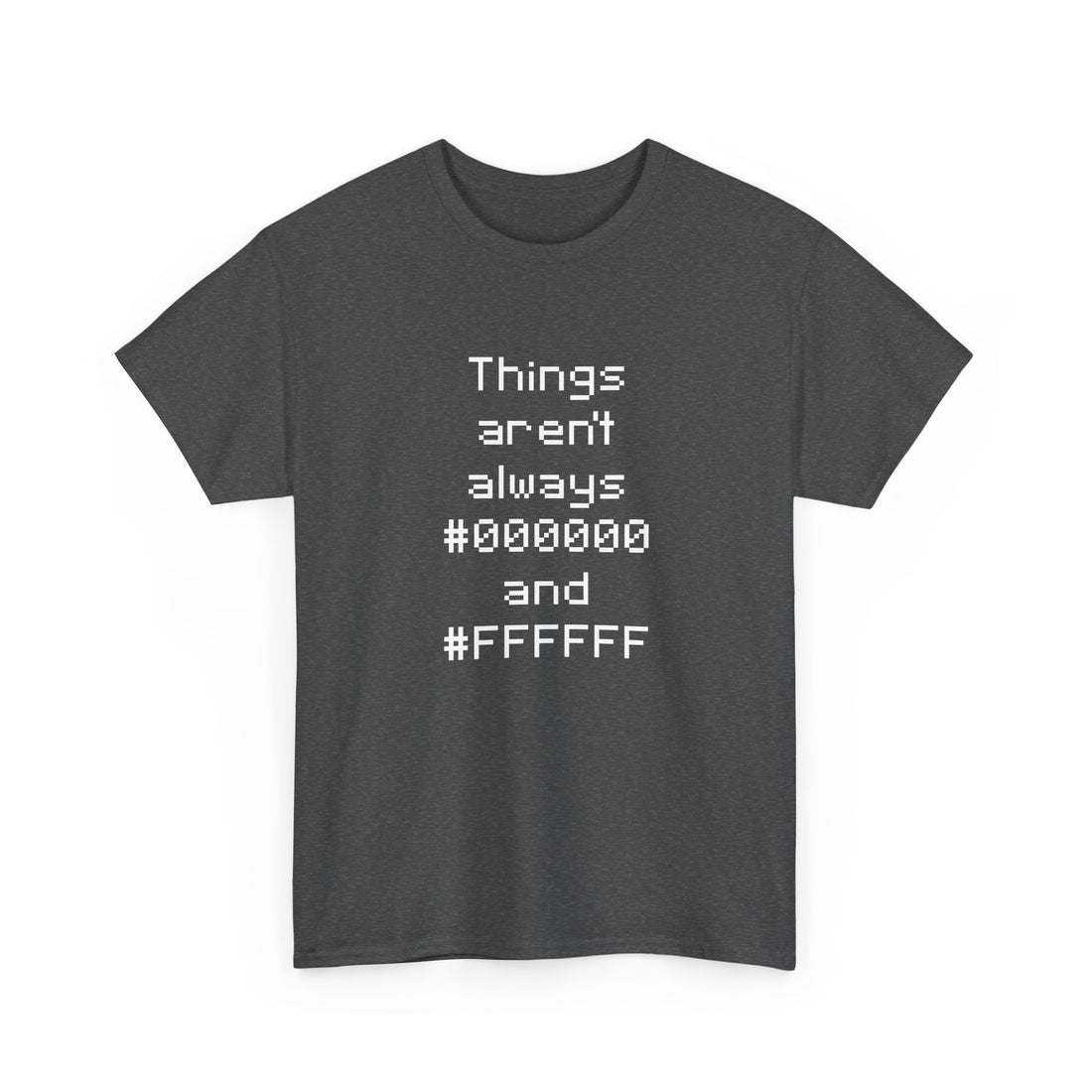 Things Aren't Always Black And White - Regular Unisex Crewneck T-Shirt