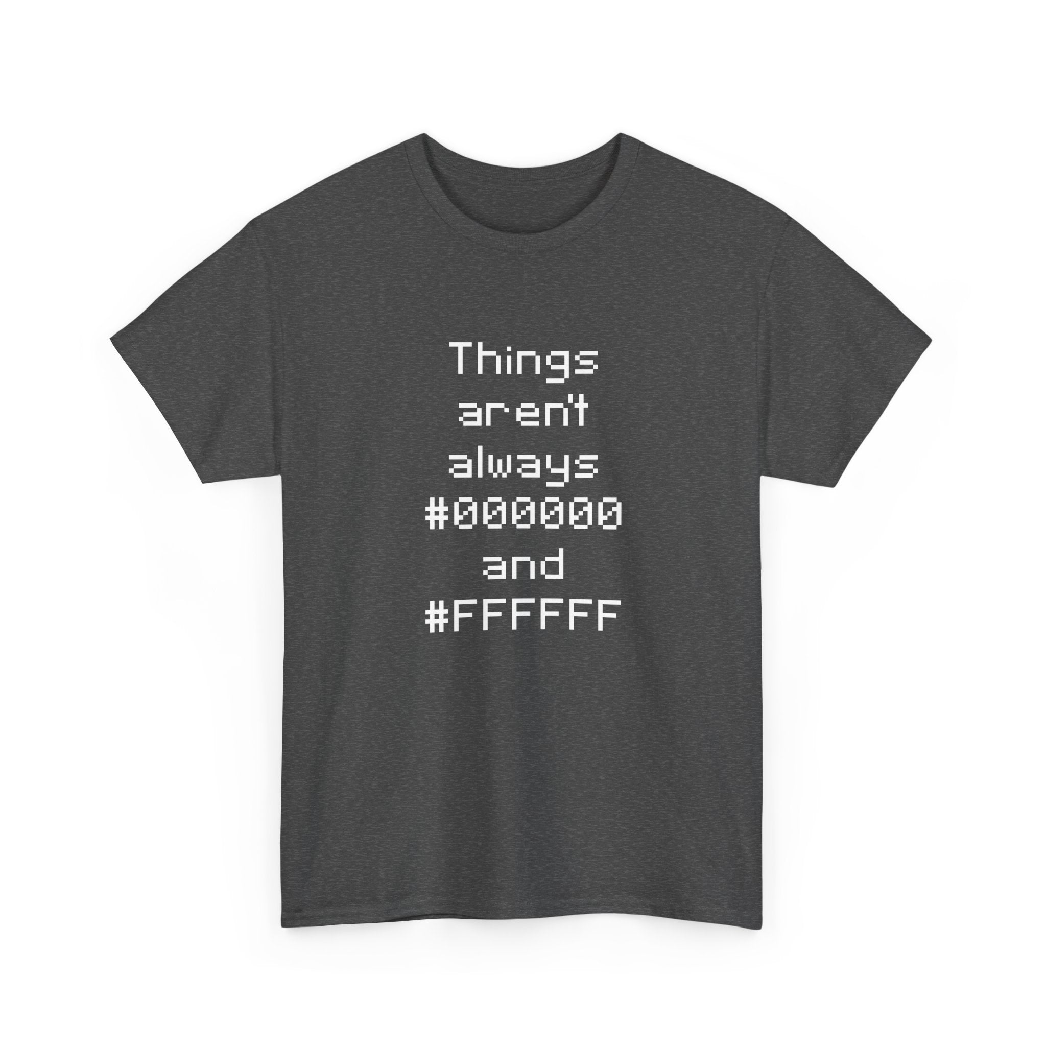 Things Aren't Always Black And White -  Unisex Crewneck T-Shirt