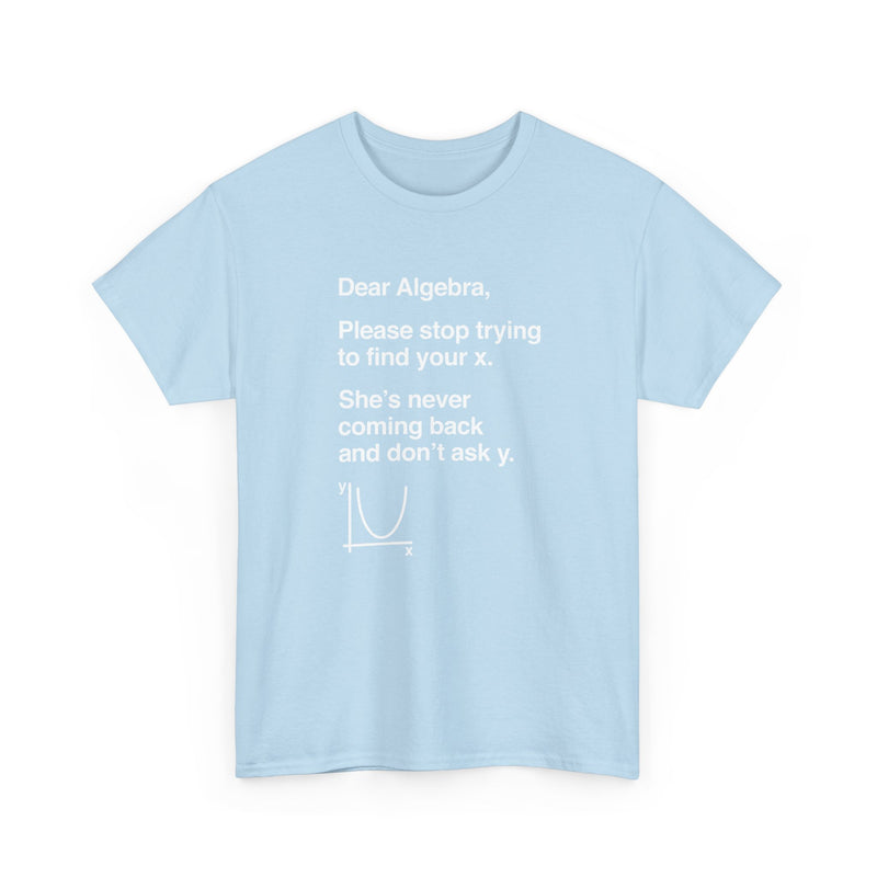 Dear Algebra - Math Teacher - Regular Unisex Crewneck T-Shirt