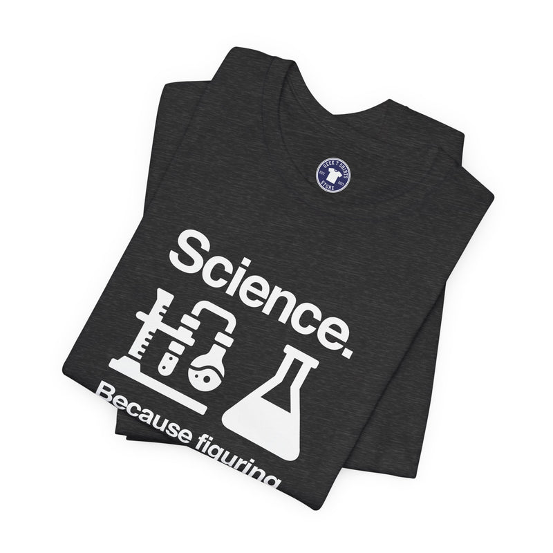 Science Because Figuring Things Out - Premium Unisex Crewneck T-Shirt